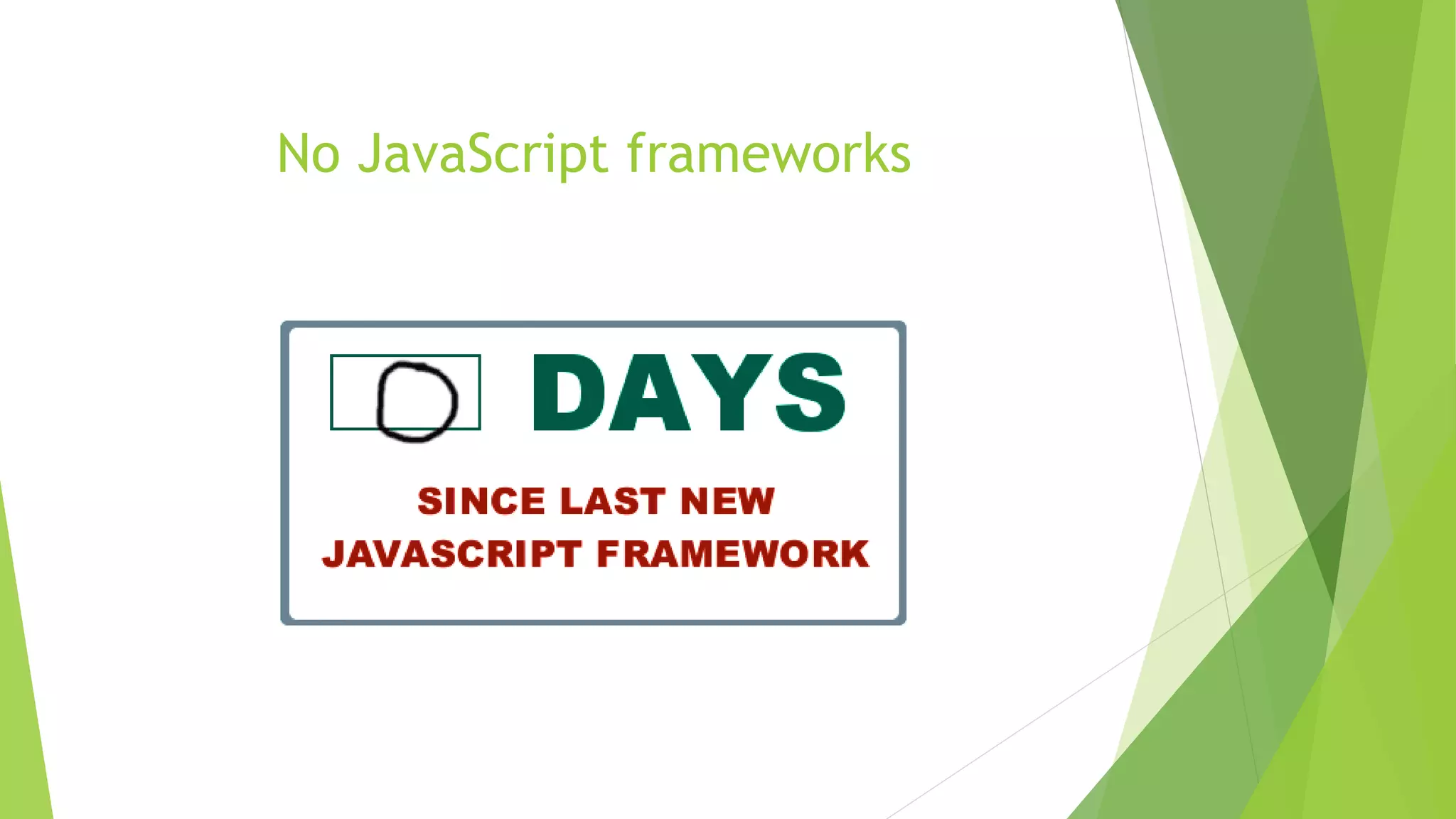 No JavaScript frameworks
 
