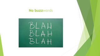 No buzzwords
 