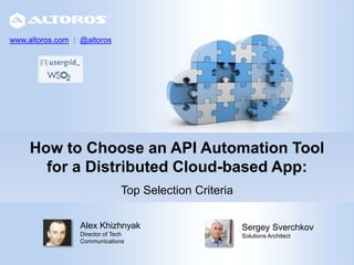 How to Choose an API Automation Tool
for a Distributed Cloud-based App:
Top Selection Criteria
Sergey Sverchkov
Solutions ...
