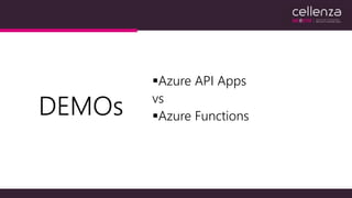 Azure API Apps
vs
Azure FunctionsDEMOs
 