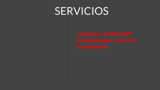 SERVICIOS
Llámanos al 65914297
profesionales y precios
económicos
 