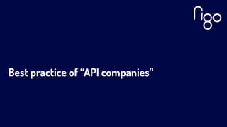 Best practice of “API companies”
 
