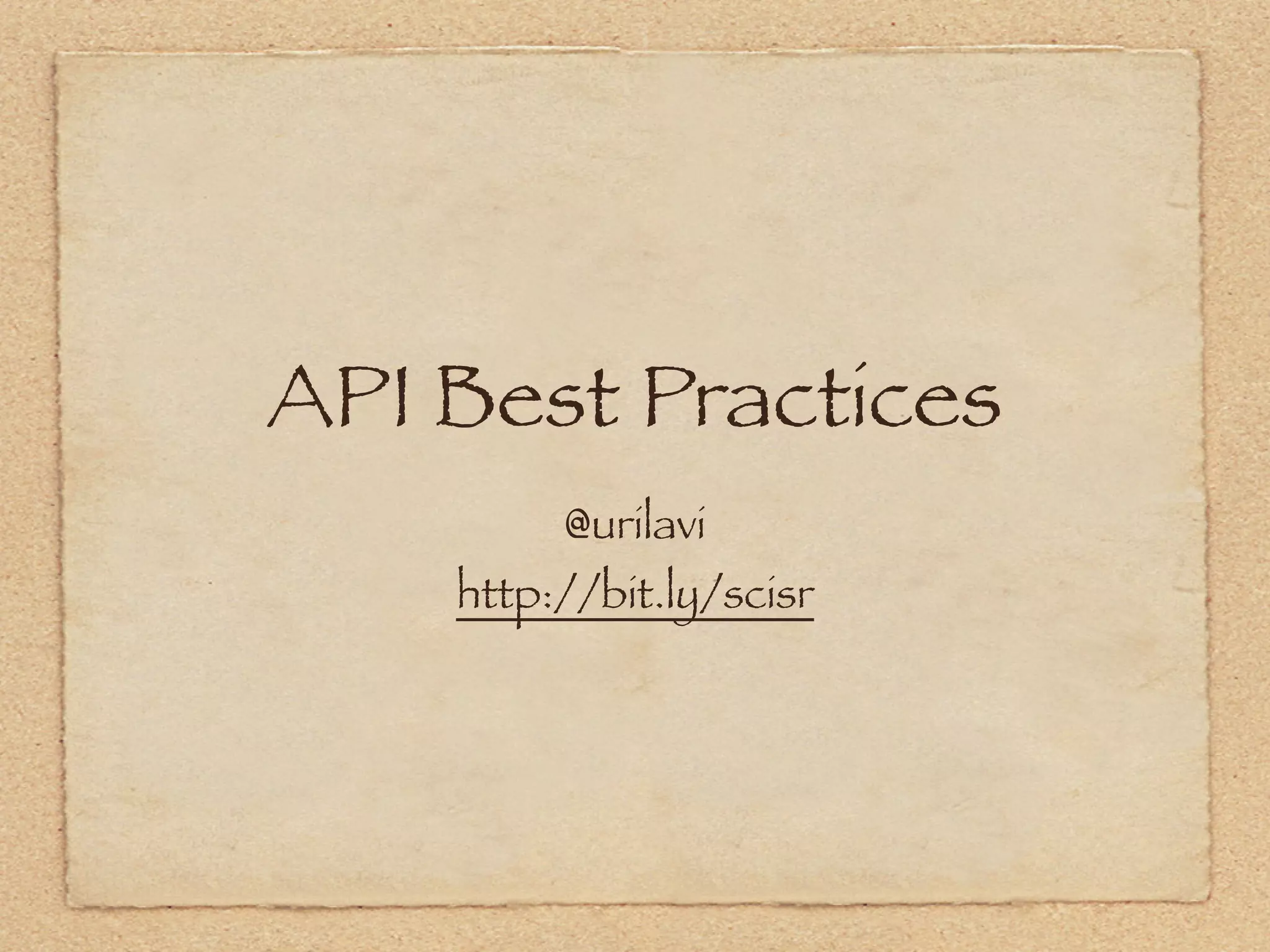 API Best Practices
         @urilavi
    http://bit.ly/scisr
 