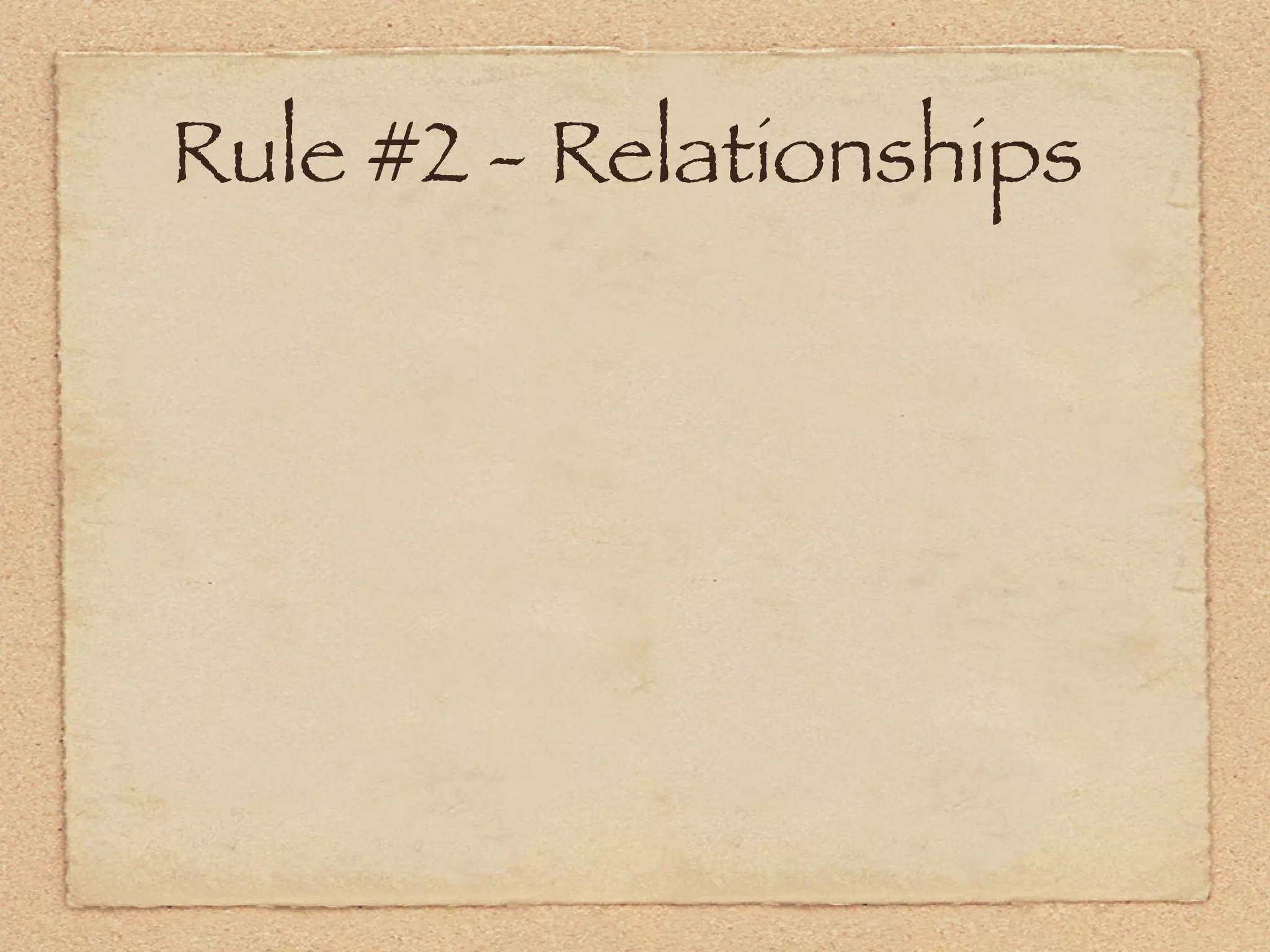 Rule #2 - Relationships
 
