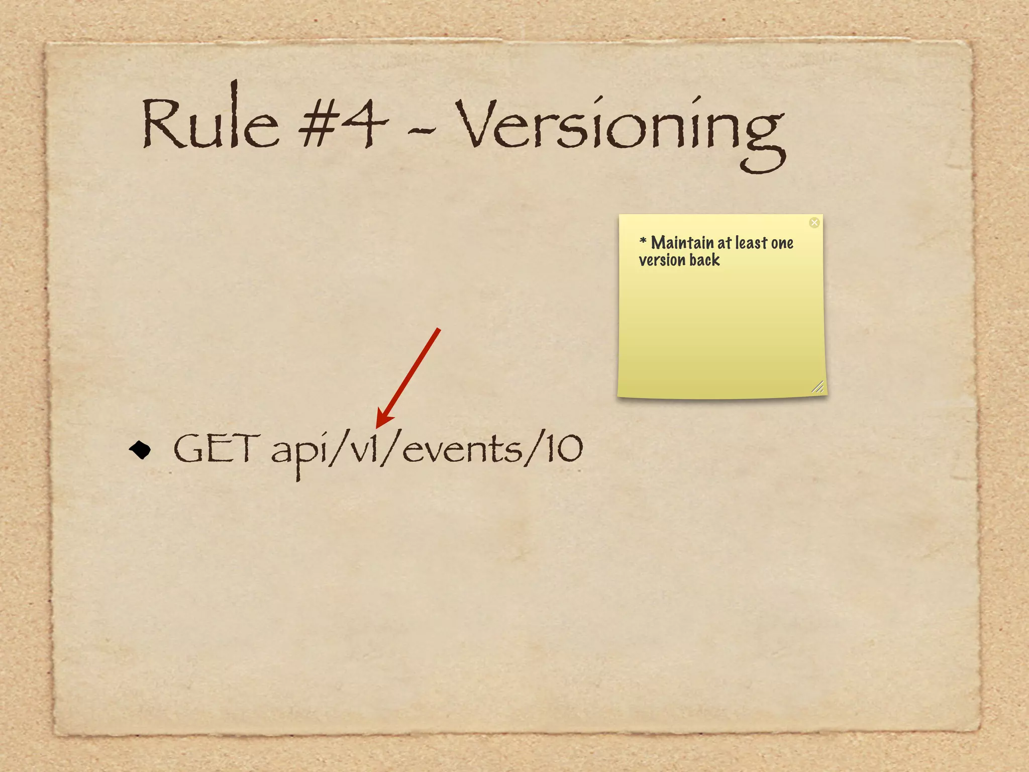 Rule #4 - Versioning
                        * Maintain at least one
                        version back




 GET api/v1/events/10
 