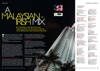 malaysia                                                                                                                                        malaysia members




 a
                                                                                                                      corporate
                                                                                                                      members
                                                                                                                      Baker, matt                  HeNeBerry, toNy
                                                                                                                      Three Sixty Financial Inc,   CEO Solutions, Partner




Mala ysian -
                                                                                                                      Finance Director             Tel +603 79577636
                                                                                                                      Tel +603 21434212            Email tony_heneberry@
                                                                                                                      Email                        ceosolutions.com.my
                                                                                                                      fd@threesixtyfinancial.net
                                                                                                                                                   JakoBs, lotHar




   irish MiX
                                                                                                                      BaNNister, Jeffrey           Openet
                                                                                                                      Orbitage Sdn Bhd             Tel +603 51980222
                                                                                                                      Tel +603 22871852            Email lothar.jacbos@
                                                                                                                      Email jbannister@orbitage.   openet.com
                                                                                                                      com
                                                                                                                                                   kuaN, aNN waN
                                                                                                                      Cole (iN irelaNd),           globe OSS,
                                                                                                                      fraNk                        Chief Executive officer
                                                                                                                      QMS Asia Pacific (CRM        Email meor_kamil@
                                    Networking, communication and                                                     Software Sdn bhd)            globeoss.com
                                    representation are the main priorities                                            Tel +603 78778184
                                                                                                                      Email frank.cole@qms-        lee, tom
                                    of the Malaysian Irish Business Network                                           asiapacific.com              ESB International
                                                                                                                                                   General Manager
                                                                                                                      Craig, Hilary                Tel 04 4010100


T
       he Malaysian Irish Business Network (MIBN)        Enterprise Ireland in providing these services.              Hilslearning , Director      Email tomlee@nur.com.my
       is an organisation whose purpose is to develop    Profiles of all MIBN member companies, including             Tel +603 62030029
       and foster trade, services, education and         the services they provide, are distributed to mem-           Email hilary.craig@          lyoNs, BreNdaN
investment between Ireland and Malaysia, while also      bers should they wish to avail of this resource.             hilslearning.biz             Penang Medical College
offering a forum for the exchange of business views                                                                                                President
and experiences.                                         represeNtatioN                                               Craig,ViCtor                 Tel 04 2263459
   The organisation has the following objectives:        The MIBN aims to serve as a link with other                  Leading edge Aviation Sdn    Email brendan.lyons@pmc.
                                                         chambers and organisations with similar objectives           Bhd, Managing Director       edu.my
NetworkiNg                                               in Malaysia and the wider Asia-Pacific region such           Tel +603 62030903
The activities of the MIBN include a mix of business     as the Asia Pacific Irish Business Forum and the             Email victor.craig@leapp.    martiN, steVeN
and related social functions. Events organised by the    European-Union Malaysia Chamber of Commerce &                aero                         Steripack Asia Sdn Bhd
MIBN include business luncheon presentations, semi-      Industry (EUMCCI).                                                                        Operations Director
nars and dialogue sessions with relevant institutions.                                                                doyle, rory                  Tel +603 31673596
The social functions are a combination of informal       MIBN membership is open to any individual or                 Transport Event              Email sm@steripackasia.
gatherings and semi-formal events, designed to meet      company with international interests. Membership             Management Ltd               com
the needs of a diverse membership. These events will     will be by invitation and is subject to approval by the      Managing Director
allow the development of good business contacts, not     committee. Corporate and individual membership               Tel +603 80235352            matHer, paul
only within the Irish business community in Malaysia,    fees will be charged.                                        Email rory@                  Orbitage Sdn Bhd
but also with other foreign companies, Malaysian coun-                                                                transportevents.com          Tel +603 22871852
terparts and government bodies.                          For further information, contact:                                                         Email pmather@orbitage.
                                                                                                                      garVey, miCHael              com
CommuNiCatioN aNd iNformatioN                            Grainne O’Reilly             or                              Enterprise Ireland
Latest developments in the business world and mem-       T: +60 3 21640616            Ron Anderson                    Commercial Counsellor        meNtoN, BreNdaN
bers’ news are communicated regularly. The MIBN          F: +60 3 21640619            Tel: +60 19 2197088             Tel +603 21640618            QMS Asia Pacific (CRM
also provides business information to members, indi-     M:+60 1 26131587             Email:                          Email michael.garvey@        Software Sdn bhd)
viduals and companies interested in expanding bilat-     Email: grainne.              andersonglobal@                 enterprise-ireland.com       Email brendan.menton@
eral trade and services. The MIBN co-operates with       oreilly@enterprise-          gmail.com                                                    qms-asiapacific.com
Irish Government agencies and associations such as       ireland.com


32    Asia Pacific Ireland Business Forum Directory                                                                Asia Pacific Ireland Business Forum Directory             33
 