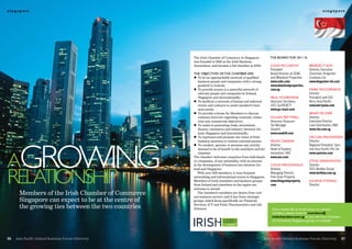 singapore                                                                                                                                      singapore




                                                     The Irish Chamber of Commerce in Singapore            The board for 2011 is:
                                                     was founded in 1992 as the Irish Business
                                                     Association, and became a full chamber in 2010.       colm mccarThy             benedicT soh
                                                                                                           President                 Director, Executive
                                                     The objecTives of The chamber are:                    Board Director at OCBC    Chairman, Kingsmen
                                                     l To be an approachable network of qualified          and Wheelock Properties   Creatives Ltd
                                                         business people and companies with a strong       www.ocbc.com              www.kingsmen-int.com
                                                         goodwill to Ireland;                              www.wheelockproperties.
                                                     l To provide access to a powerful network of          com.sg                    marK mccormacK
                                                         relevant people and companies in Ireland,                                   Director
                                                         Singapore and internationally;                    Paul hourihane            President and CEO
                                                     l To facilitate a network of formal and informal      Honorary Secretary        Kerry Asia Pacific
                                                         events and contacts to assist member’s busi-      CEO, Go/REACT!            www.kerryasia.com
                                                         ness needs;                                       www.go-react.com
                                                     l To provide a forum for Members to discuss                                     brian mcGirr
                                                         common interests regarding economic, indus-       Killian PaTTwell          Director
                                                         trial and commercial objectives;                  Honorary Treasurer        Executive Director
                                                     l To assist in promoting trade, investment,           Tax Manager               Loan Distribution, RBS
                                                         finance, commerce and industry between Ire-       Seadrill                  www.rbs.com.sg
                                                         land, Singapore and internationally;              www.seadrill.com
                                                     l To represent and promote the views of Irish                                   declan macfadden




Agrowing
                                                         business interests to various external parties.   felimy Greene             Director
                                                     l To conduct, sponsor or promote any activity         Director                  Regional President, Sym-
                                                         deemed to be of benefit to the members and the    Head of Pipeline          rise Asia Pacific Pte Ltd
                                                         chamber.                                          Innovation, ANZ           www.symrise.com
                                                     The chamber welcomes enquiries from individuals       www.anz.com
                                                     or companies, of any nationality, with an interest                              sTeve Greenwood
                                                     in the development of business ties between Ire-      colin macdonald           Director




relAtionship
                                                     land and Singapore.                                   Director,                 CEO, Berkley Group
                                                        With over 200 members, it runs frequent            Managing Director         www.berkley.com.sg
                                                     networking and informational events in Singapore.     Fine Grain Property
                                                     Members of Irish chambers and business groups         www.finegrainproperty.    juliana sTeninG
                                                     from Ireland and elsewhere in the region are          com                       Director
                                                     welcome to attend.
       Members of the Irish Chamber of Commerce         The chamber’s members are drawn from vari-
                                                     ous business sectors, and it has three strategic
       Singapore can expect to be at the centre of   groups, which focus specifically on: Financial
       the growing ties between the two countries    Services; ICT and Food, Pharmaceutics and Life
                                                     Sciences.                                              if you would like to know more, or contact
                                                                                                            members, please write to members@
                                                                                                            irishchamber.com.sg or join the irish chamber
                                                                                                            of commerce, singapore group on linkedin.




36   Asia Pacific Ireland Business Forum Directory                                                     Asia Pacific Ireland Business Forum Directory          37
 