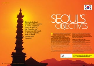 south korea                                                                                                                                                              south korea




                                                     The Asia Ireland
                                                     Chamber of Commerce
                                                     in Korea originated
                                                     from the work of
                                                                           Seoul’S
                                                                            objectiveS
                                                     the Chambers of
                                                     Commerce of Ireland
                                                     in developing links
                                                                           T
                                                                                  he representative organisation for Irish-related   in Seoul on 14 October 2011, and looks forward to
                                                     with its Asian               business interests in Korea, the Asia Ireland
                                                                                  Chamber of Commerce in Korea (AICCK), was
                                                                                                                                     working with the other chambers in the region,
                                                                                                                                     business groups in Ireland and the GAA to ensure
                                                     counterpart           launched in December 2003 in Seoul.
                                                                              It also serves as a regular business and social
                                                                                                                                     that this year’s event builds on previous fora and the
                                                                                                                                     Croke Park event in June 2011.
                                                     chambers              forum. Membership is open to Irish companies and
                                                                           executives in Korea, Korean companies trading with        The AICCK’s objeCTIves Are:
                                                                           Ireland and other parties whose interests coincide        • To promote the interests of Irish-related firms
                                                                           with those of the Irish business community in Korea.        located in the Republic of Korea.
                                                                           The AICCK originated from the work of the Cham-           • To contribute to the development of Irish trade,
                                                                           bers of Commerce of Ireland (CCI) in developing             commerce and investment in Korea.
                                                                           links with its Asian counterpart chambers. This           • To disseminate amongst its members relevant
                                                                           resulted in a bi-lateral co-operation agreement being       commercial information.
                                                                           signed between CCI and the Korean Chamber of              • To enhance the good civic and commercial reputa-
                                                                           Commerce and Industry. AICCK was launched as a              tion of Ireland in Korea, and to ensure that Irish in-
                                                                           result.                                                     terests are kept to a high moral and legal standing.
                                                                              The Chamber is honoured with the challenge of          • To provide opportunities for members to meet for
                                                                           hosting the fifth Asia Pacific Ireland Business Forum       business and social purposes.



                                                                                                                                        For more information email Alan heggie, Chairman
                                                                                                                                        AICC at alan.heggie@kr.atlascopco.com.




44   Asia Pacific Ireland Business Forum Directory                                                                              Asia Pacific Ireland Business Forum Directory             45
 