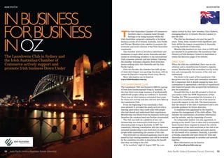 australia                                                                                                                                              australia




In busIness
for busIness                                         T
                                                              he Irish Australian Chamber of Commerce’s
                                                              members share a common bond through
                                                              heritage or by doing business within the
                                                                                                               mittee invited its first ‘new’ member, Chris Roberts,
                                                                                                               managing director of Arnotts Biscuits Limited, to
                                                                                                               join the club.




In oz
                                                     Irish-Australian corporate community or in doing             The club has developed a lot over the past 21
                                                     business across all of Ireland, Australia, Asia Pacific   years. Today, many members hold significant posi-
                                                     and Europe. Members join together to promote the          tions within the largest corporations in Australia,
                                                     economic and social cohesion of the Irish-Australian      covering hundreds of industries.
                                                     community.                                                   Membership numbers are now close to 1,000 and
                                                        The chamber seeks to introduce individuals and         are detailed in its publication The Lansdowne Club
                                                     businesses to each other across Australia and also        Directory of Irish Business Contacts in Australasia or
The Lansdowne Club in Sydney and                     assists in introducing members to the international       within the directory pages of its website.
the Irish Australian Chamber of                      Irish corporate network and into Ireland. Likewise,
                                                     the chamber welcomes enquiries from Irish busi-           direCTors
Commerce actively support and                        nesses seeking entry into Australia and the Asia          When the club was established, there was no con-
                                                     Pacific region.                                           stitution and a committee was formed to organise
promote Irish business Down Under                       Over two decades the chamber has built up one          events. Membership of the committee was by invita-
                                                     of Australia’s largest non-sporting functions, with its   tion and consequently the essence of the club was
                                                     annual St Patrick’s Corporate Event every March.          maintained.
                                                        More information can be found at                          The desire to be a part of the Lansdowne Club
                                                     www.irishchamber.com.au.                                  has grown over the years and committee members
                                                                                                               felt it important that it should expand its base. As a
                                                     The Lansdowne CLub                                        consequence it approached a shortlist of experienced
                                                     The Lansdowne Club was formed in 1986 by a group          and respected people who accepted the invitation to
                                                     of Irish born businesspeople living in Australia. At      join the committee.
                                                     the time there were large numbers of professionally          Around this time it also felt prudent to form an
                                                     skilled Irish people taking up residence in Australia.    association under the NSW Department of Fair
                                                     There was no Irish business-orientated focal point        Trading Act. This necessitated the formation of a
                                                     for these new arrivals and this void was then filled by   board and a constitution. The role of the board is
                                                     the Lansdowne Club.                                       to provide support to the club. The board ensures
                                                        From the beginning it was essentially a busi-          that the mission of the club is maintained and it also
                                                     ness network. It provided the newly arrived with a        provides guidance for future direction.
                                                     meeting place where they could relax with people             A committee was appointed by the board to
                                                     who had shared and understood their experiences.          oversee the management of the club’s affairs. This
                                                     Membership was drawn from the business world and          includes the maintenance of member information
                                                     therefore the common bond was further accentuated.        and the website, and the organising of events.
                                                        The club was built on a platform of one rule –            An independent auditor was also appointed, re-
                                                     membership was restricted to Irish born or Irish          porting to the board. Care is taken not to accumulate
                                                     educated people living in Australia. In 1997 the          funds beyond those required to ensure the orderly
                                                     committee, following consultation with the members,       management of the club’s activities as the club is not
                                                     extended membership to non-Irish born or educated         a profit-orientated organisation and exists purely
                                                     people while maintaining the essence of the club.         for the benefit of its members. Basically, it provides
                                                        Non-Irish born or educated applicants may be pro-      a friendly, enjoyable and open forum for Irish and
                                                     posed by four existing members and will be reviewed       Australian businesspeople to socialise and network
                                                     by the committee in order to determine the benefit        together.
                                                     that they can bring to the club.                             More information can be found at
                                                        At its members’ night in August 1997 the com-             www.lansdowneclub.com.au.


50   Asia Pacific Ireland Business Forum Directory                                                         Asia Pacific Ireland Business Forum Directory           51
 