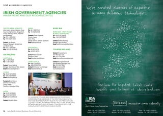 irish government agencies




irish GovErnmEnt aGEnciEs
in AsiA pACifiC And gulf regions (Contd.)




united ArAB eMirAtes                   jApAn                              Bord Bia
(also covers Jordan, Lebanon, Syria,   Tel +81 3 3262 7621
Iraq, Iran, Afghanistan, Bangladesh,   Fax +81 3 3261 4239                Bord BiA - irish food
Sudan, Pakistan, Yemen, Palestine                                         BoArd (shAnghAi)
and Kurdistan)                         Contacts Derek Fitzgerald          Tel + 86-21-62798829
Tel +971-4-329-8384                    Director Japan;                    Fax + 86-21-62798849
Fax +971-4-329-8372                    Diane Foley,
                                       Deputy Director Tomomi Takahashi   Contact Breiffini Kennedy
Contact Jim Mongey                     Email idatokyo@ida.ie              Manager, Bord Bia Asia
Regional Manager – Middle East                                            Email breiffini.kennedy@bordbia.ie
and North Africa
Tel +971-4-329-8384                    singApore
Mob +971-50-552-6635                   Tel +65 623 80774                  tourism irEland
                                       Fax +65 623 80774
                                                                          Contact Amanda Burns
ida irEland                            Contact Micheál Smith              Asia Manager, Asia
                                       Director SE Asia                   Tel + 971 4 813 7863
AustrAliA                              Email micheal.smith@ida.ie         Email aburns@tourismireland.com
Tel + 2 9273 8524
Fax + 2 9273 8527                      tAipei offiCe                      Contact Aisling McDermott
                                       Tel +886-2-25526101                Asia Marketing Manager, Asia
Contact Teresa Keating                 Fax +886-2-25507220                Tel +971 4 813 7818
Manager Australia and New Zealand      Contact Ms Corina Tsai, Manager    Email amcdermott@
Email teresa.keating@ida.ie            Email idaireland@ida.ie            tourismireland.com

ChinA
Tel +86 21 6279 8500
Fax +86 21 6279 8505
Email idaireland@ida.ie

Contacts Brian Conroy
Director, Asia-Pacific;
Zhang Zhewei,
Director of Shanghai Office


indiA
Tel +91-22-42178900
Fax +91-22-42178999
Email idaireland@ida.ie                >> HE MaEvE Collins, irisH aMbassador to viEtnaM,
                                       addrEssing tHE audiEnCE at tHE first irEland-soutH
Contact Minakshi Batra                 East asia businEss foruM HEld in Ho CHi MinH City on
                                       13 JunE to publiCisE opportunitiEs and to inCrEasE links
                                       bEtwEEn irEland and viEtnaM, CoinCiding witH tHE
                                       annual soutH East asian gaEliC gaMEs


56    Asia Pacific Ireland Business Forum Directory
 