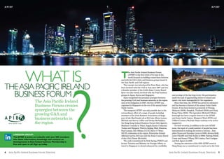 apibf                                                                                                                                                                        apibf




     What is                                                        T
                                                                             he Asia Pacific Ireland Business Forum




                                                                ?
                                                                             (APIBF) is the first event of its type in the
                                                                             world focused on building connections between
                                                                    and with the GAA clubs and business groups based in
                                                                    the Asia Pacific and Gulf regions.

the asia Pacific ireland                                               The concept was introduced by Peter Ryan, who has
                                                                    been involved with the GAA in Asia since 1997 and was
                                                                    a founder member of the GAA’s Asian County Board.

         Business forum                                             Ryan was also closely involved with the Irish business
                                                                    groups in Japan, Korea and Singapore.
                                                                       Ryan recognised the potential synergies between
                                                                                                                                and prestige of the day-long event. His participation
                                                                                                                                made the task of approaching others to attend and
                             The Asia Pacific Ireland               the growing GAA and business networks in the region
                                                                    and, at his instigation in 2007, the first APIBF was
                                                                                                                                speak a lot more manageable for the organisers.
                                                                                                                                   Since that time, the APIBF has grown in substance
                             Business Forum creates                 organised in Singapore on the eve of the annual Asian
                                                                    Gaelic Games.
                                                                                                                                and has become a feature of the annual Asian Gaelic
                                                                                                                                Games. It has been hosted successively in Penang,
                             synergies between the                     The inaugural APIBF was only possible due to the         Malaysia (2008), Bangkok, Thailand (2009) and Hong

                             growing GAA and                        extraordinary effort of a range of people including
                                                                    members of the Irish Business Association of Singa-
                                                                                                                                Kong, China (2010). The legendary Micheál Ó Muirc-
                                                                                                                                heartaigh has been a regular feature at the APIBF
                             business networks in                   pore (Colin MacDonald, all at McCraic, Moira Lynam,
                                                                    Micheál and Sherry Collins and Declan McFadden),
                                                                                                                                and Asian Gaelic Games. Margaret Ward (RTE) and
                                                                                                                                Clifford Coonan (The Irish Times) continue to be active
                             the region                             the Hong Kong Ireland Business Forum (Rob Agnew),           supporters
                                                                    Matthew Connolly in Tokyo, Angela Keane, Catherine             On each occasion, in addition to the core APIBF
                                                                    Toolan and Margaret Ward in Beijing, Mick Shannon,          team, the input of a small number of people has been
                                                                    Noel Lennon, Pat Gibbons (UCD), Barry O’ Brien              instrumental to making the events a success – Jose-
                                                                    (RCSI), embassies in the region, Enterprise Ireland         phine Evans and Brendan Lyons in 2008, Jerome Kelly,
        Linkedin Group:
                                                                    (Michael Garvey, KB Lim) and the Asian County Board         Liam O’Keeffe and Paul Scales in 2009, Pádraig Walsh,
        The ApiBF is active on Linkedin with over 500 members
                                                                    of the GAA (Paraic McGrath).                                Conor and Susan O’Mara, Bill Condon, Paul Costigan
        who share information, knowledge and contacts on
        developments in Asia-ireland business. Membership is           The early commitment by Dick Spring, FEXCO and           and Rob Agnew in 2010.
        free and open to all. Sign up today.                        former Tánaiste and Minister for Foreign Affairs, to           Among the outcomes of the 2010 APIBF event in
                                                                    travel to Singapore to attend enhanced the credibility      Hong Kong was a commitment to reach out to the Irish


4   Asia Pacific Ireland Business Forum Directory                                                                            Asia Pacific Ireland Business Forum Directory            5
 