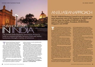 ireland india business forum                                                                                                                                                                     eu asean council




                                                                                                               an EUasEanapproach
                                                                                                               The EU ASEAN Business Council is set to become the
                                                                                                               most important voice of EU business in ASEAN, and
                                                                                                               will also raise the profile of ASEAN in the EU,
                                                                                                               reports Micheal Collins, President, EUROCHAM
                                                                                                               Singapore and APIBF
Enhancing links
in india                                                                                                       T
                                                                                                                         he EU ASEAN Business Council is a senior       cally becoming members of the council. At the
                                                                                                                         level peer network of transnational EU firms   inaugural EU ASEAN Business Summit in Jakarta,
                                                                                                                         with significant economic interests across     where the Commissioner for Trade, Karel de Gucht,
                                                                                                               the ASEAN region. It serves as an interface for the      met with selected council members and formally
                                                                                                               EU institutions that seek the views of business at       endorsed its creation, the finance and economy min-
                                                                                                               regional and country level in ASEAN, as a business       isters of the ASEAN region referred to the council
                                                                                                               interface for the emerging ASEAN institutions them-      as an important step forward, and support for it was
 The Ireland India Business Association strives to                                                             selves, and as a group policy access facilitator for     one of the seven recommendations by business to the
 build on commercial links between Irish and Indian                                                            EU business with the EU institutions and individual
                                                                                                               ASEAN governments.
                                                                                                                                                                        government afterwards.
                                                                                                                                                                           The EU is by far the largest source of FDI and one
 businesses through a variety of initiatives                                                                      It is facilitated through collaboration between
                                                                                                               the European chambers of commerce in ASEAN
                                                                                                                                                                        of the largest trading partners in ASEAN collectively
                                                                                                                                                                        and most individual countries.
                                                                                                               whose senior members are typically transnational            ASEAN is a region of 600 million people with
                                                                                                               EU firms, and leaders in their sectors. The council      widespread use of English, extraordinary untapped


 T
          he Ireland India Business Association          medium enterprises, as well as individual profes-     enables a critical mass of industry players to meet      resources and a diversified economic and political
          (IIBA) was founded in May 2008 to              sionals and students.                                 in group format with policy-makers and receive and       landscape. It has strong respect for intellectual
          enhance and increase commercial links             Members include successful Irish companies         deliver feedback on critical issues through dialogue     property, offering overall regional stability and low
 between Irish and Indian businesses. The IIBA           representing all facets of the business community     and discussion.                                          risk in comparison to the larger but more monolithic
 fosters knowledge-sharing and networking                such as accountancy firms, bankers, consultants,         The council began when, in response to a call from    China economy. While ASEAN integration is not as
 among Irish and Indian business communities.            distributors, exporters, hi-tech companies, life      Surin Pitsuwan at the 2010 Europe Day celebration        advanced as the EU, it is advancing rapidly in recent
    The association provides an online member-           science firms, legal advisors, manufacturers, mar-    lunch in Singapore for the creation of such a council,   years and the EU is its major investor.
 ship database and regular networking events,            keting firms, trade specialists and various others.   I called for a meeting of the European chambers of          The council will become the most important voice
 bringing together Irish and Indian businesses              The association maintains close relationships      commerce in Singapore on 1 November, where we            of EU business in ASEAN, and will also raise the
 for the purpose of exploring opportunities and          with embassies, government agencies, the diplo-       agreed a road map of collaboration to create the         profile of ASEAN in the EU. The region has stunning
 making contacts. The newsletter for members             matic corps and industry bodies, and showcases        council and open our country-based sectoral groups       potential for development and the EU is well placed
 contains updates on the Indian economy, trade           the opportunities to the Irish business community     at regional level, and to create a network of senior-    to take maximum advantage of this potential through
 information and news of IIBA events. Members            through an active programme of events nation-         level EU business peers. I then met with senior staff    partnership.
 will be invited to meet with visiting trade groups      ally. For more details visit www.iiba.ie.             from DG TRADE in Brussels to explain our vision             It should be noted that the growing importance
 from India, as well as to participate in trade visits      The IIBA is in the process of setting up chap-     and garner their moral support, which was readily        of the China market for ASEAN means that the EU
 to India.                                               ters in India, beginning with Mumbai. For further     given.                                                   offers a low risk and friendly trading and investment
    IIBA membership is open to public and private        details of its Indian chapters contact Deputy            The response from firms has been extremely posi-      partner alternative to China to the ASEAN region,
 sector organisations, ranging from large corpora-       Chairman, Enwright De Sales, at enwrightds@           tive, with EU leaders in regional business including     and the same is true for the reciprocal relationship.
 tions and government agencies to small and              gmail.com or at 91 99 3000 1460.                      automotive, finance, ICT and logistics enthusiasti-         Much is to be gained from closer collaboration.


60   Asia Pacific Ireland Business Forum Directory                                                                                                                 Asia Pacific Ireland Business Forum Directory          61
 