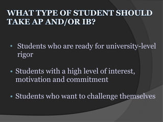 • Students who are ready for university-level
  rigor

• Students with a high level of interest,
  motivation and commitment

• Students who want to challenge themselves
 