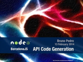 Bruno Pedro

13 February 2014

BarcelonaJS

API Code Generation
http://www.ﬂickr.com/photos/iprozac/3609806359/

 