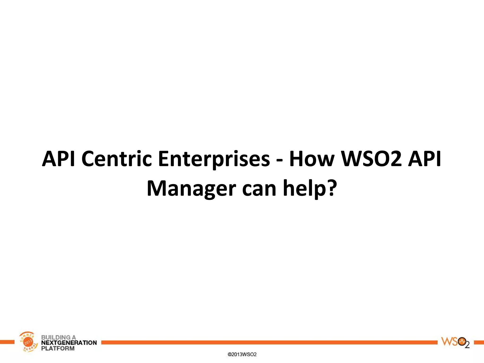 API Centric Enterprises - How WSO2 API
Manager can help?
 