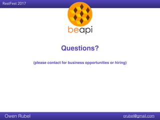 RestFest 2017
orubel@gmail.comOwen Rubel
Questions?
(please contact for business opportunities or hiring)
 
