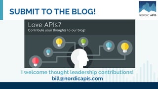 SUBMIT TO THE BLOG!
I welcome thought leadership contributions!
bill@nordicapis.com
 