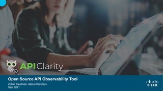 © 2021 Cisco and/or its affiliates. All rights reserved.
Open Source API Observability Tool
Zohar Kaufman, Alexei Kravtsov...