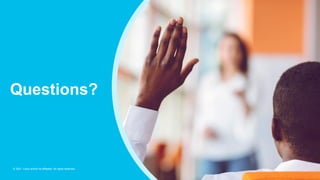 © 2021 Cisco and/or its affiliates. All rights reserved.
Questions?
© 2021 Cisco and/or its affiliates. All rights reserved.
 