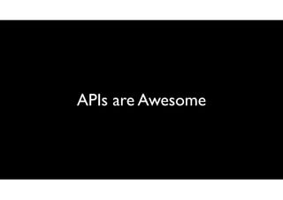 APIs are Awesome

 