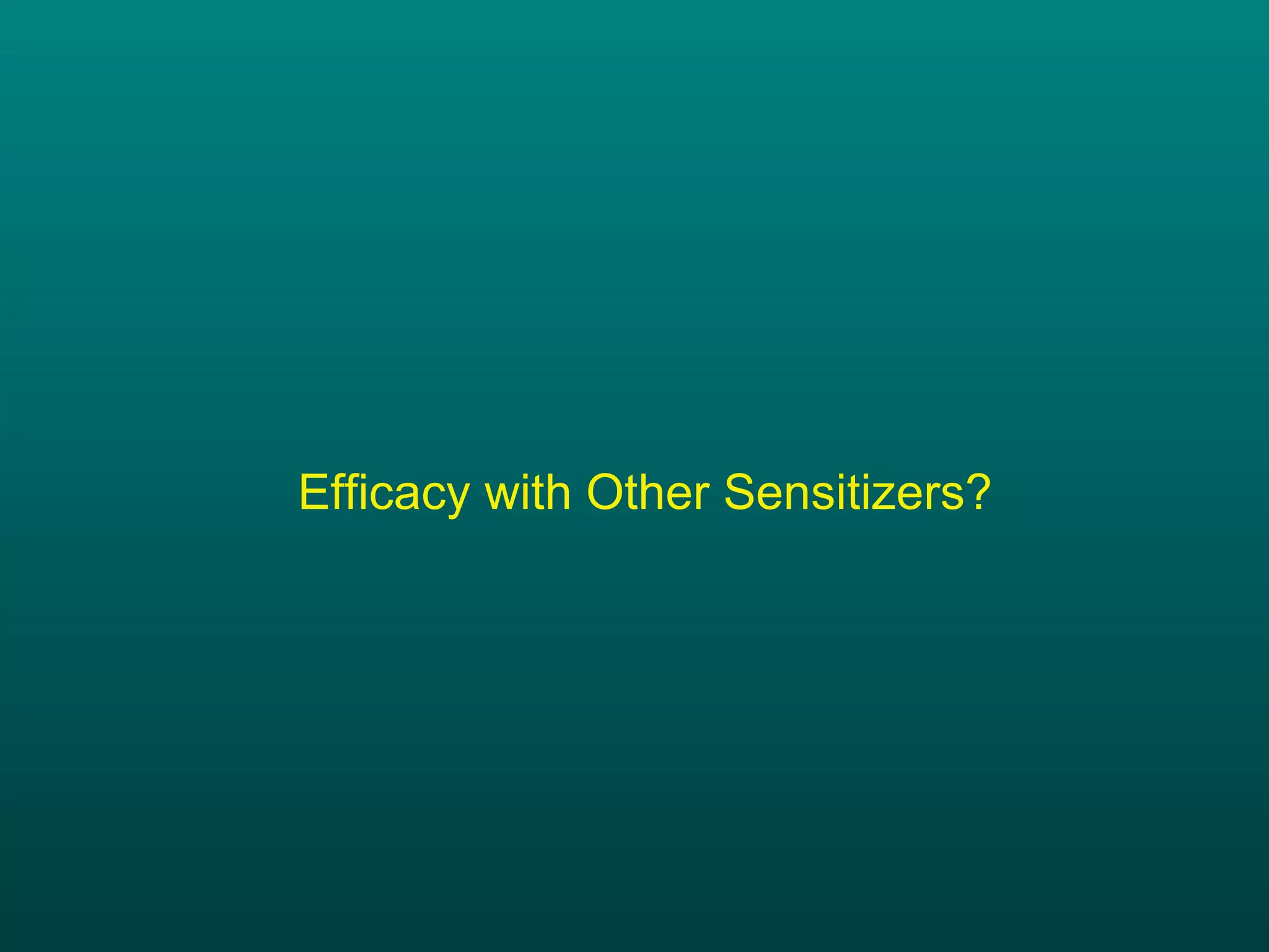 Efficacy with Other Sensitizers? 