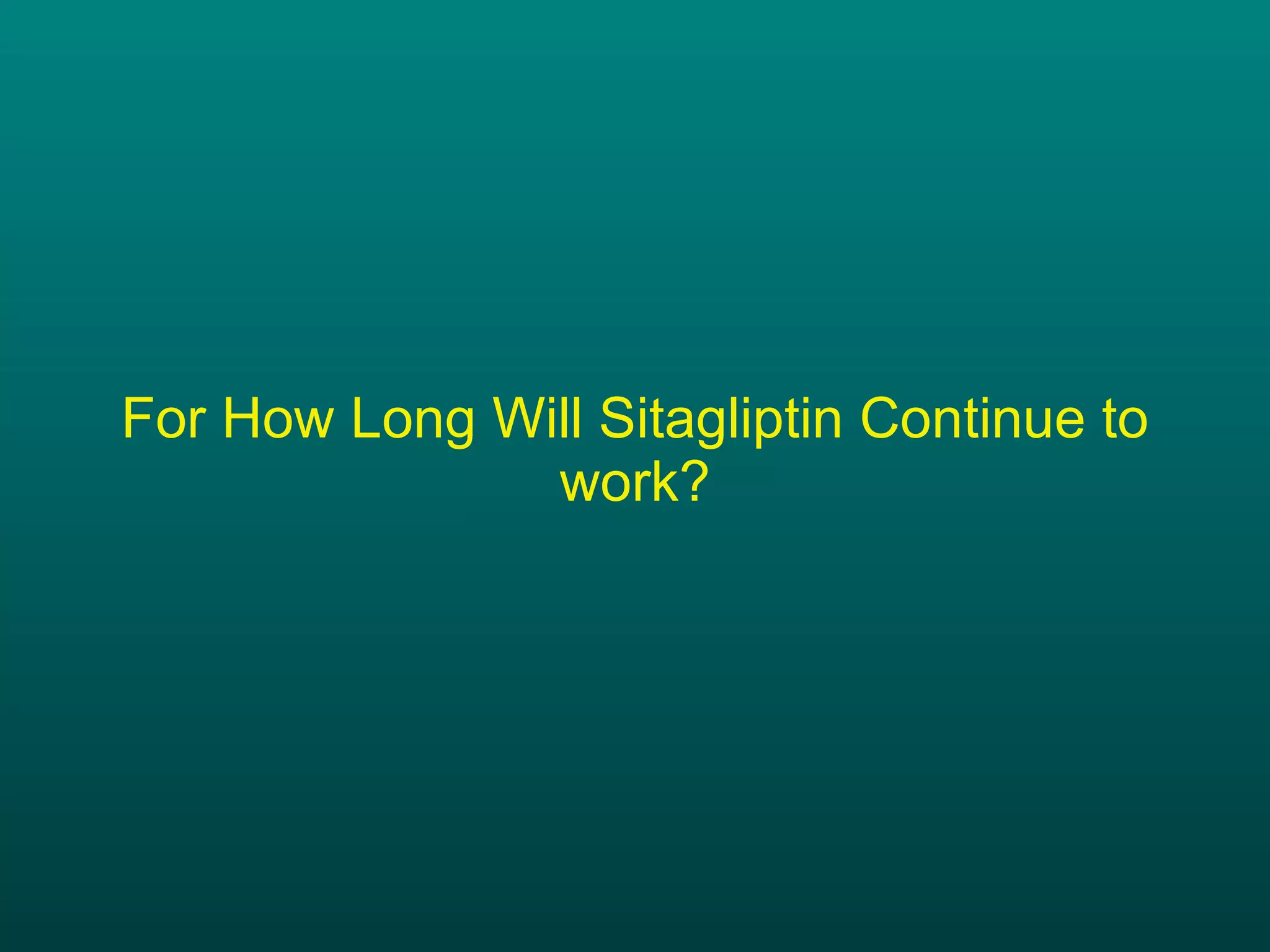 For How Long Will Sitagliptin Continue to work? 