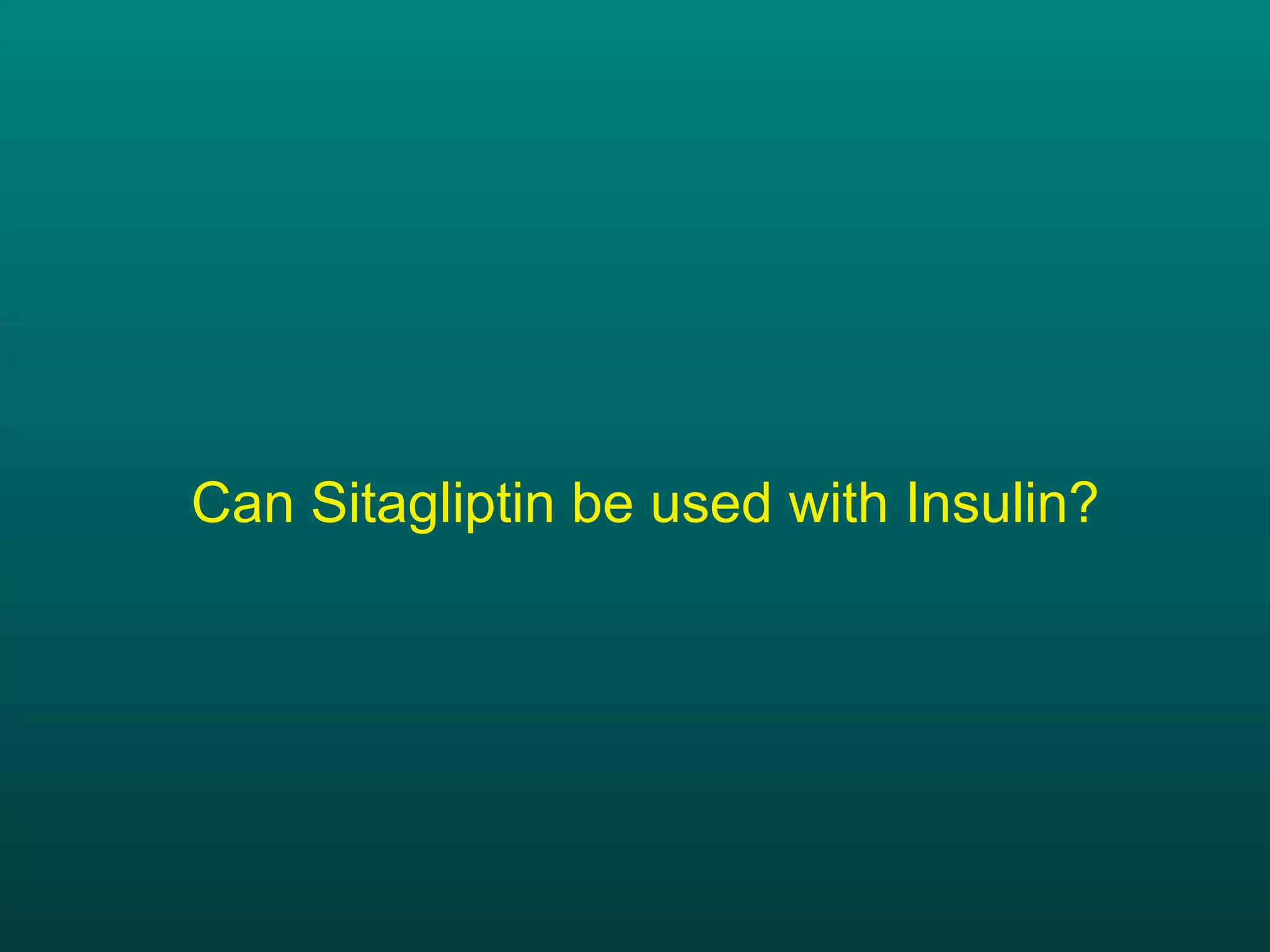 Can Sitagliptin be used with Insulin? 
