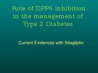 Current Evidences with Sitagliptin Role of DPP4 inhibition in the management of  Type 2 Diabetes  