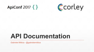 API Documentation
Gabriele Mittica - @gabrielemittica
 