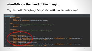 wineBANK – the need of the many...
Migration with „Symphony Proxy“: do not throw the code away!
2112:28
 