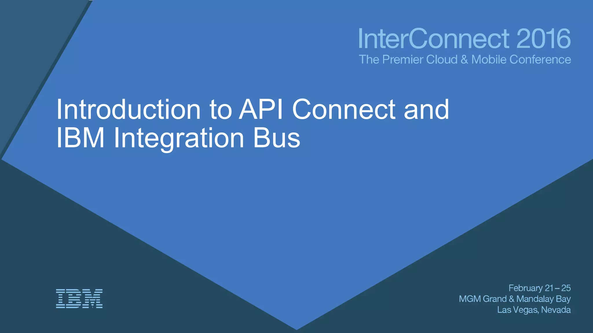 Introduction to API Connect and
IBM Integration Bus
 