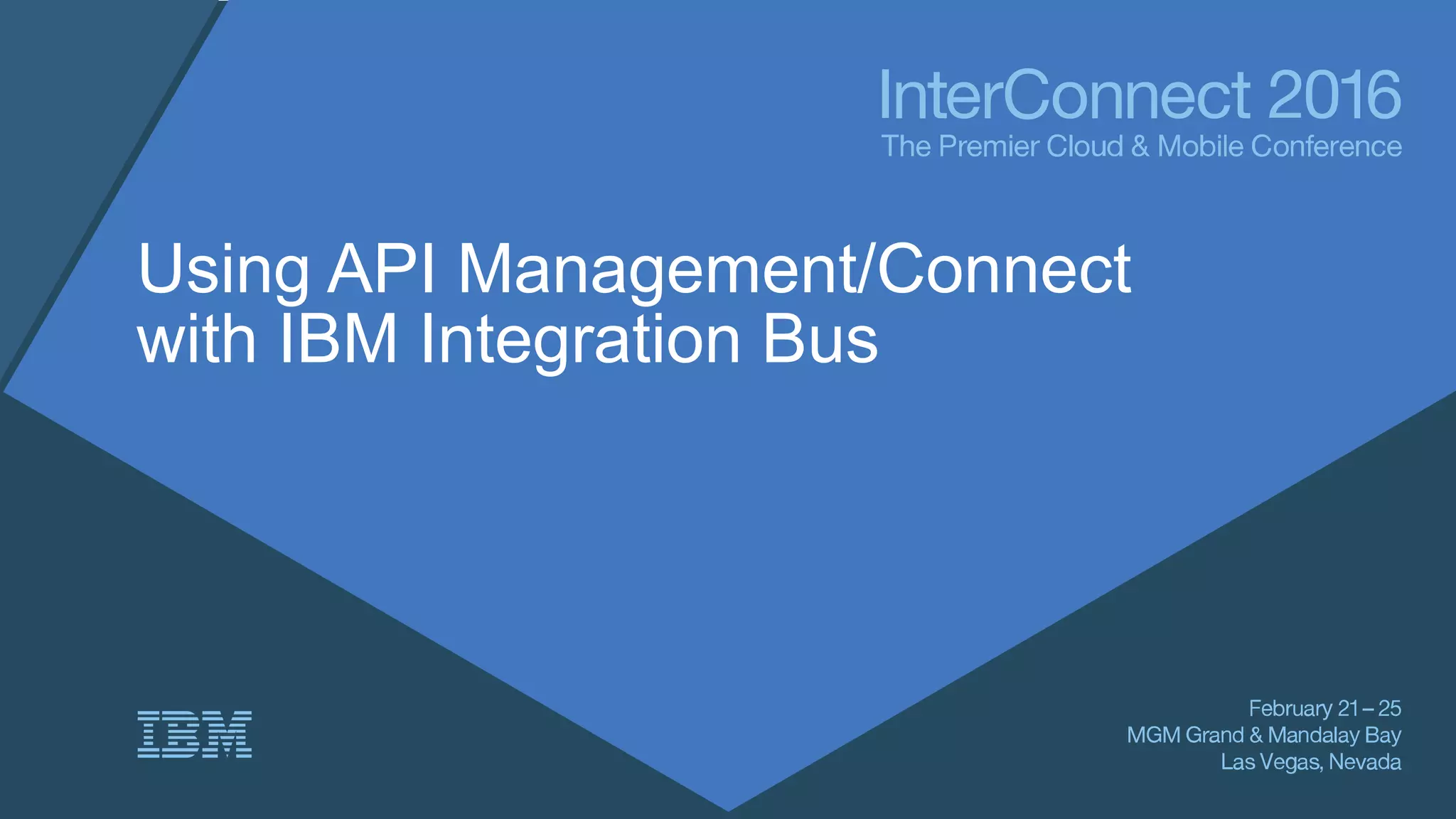 Using API Management/Connect
with IBM Integration Bus
 