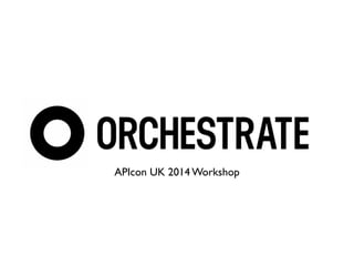 APIcon UK 2014 Workshop 
 