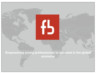 Empowering young professionals to succeed in the global
economy
 