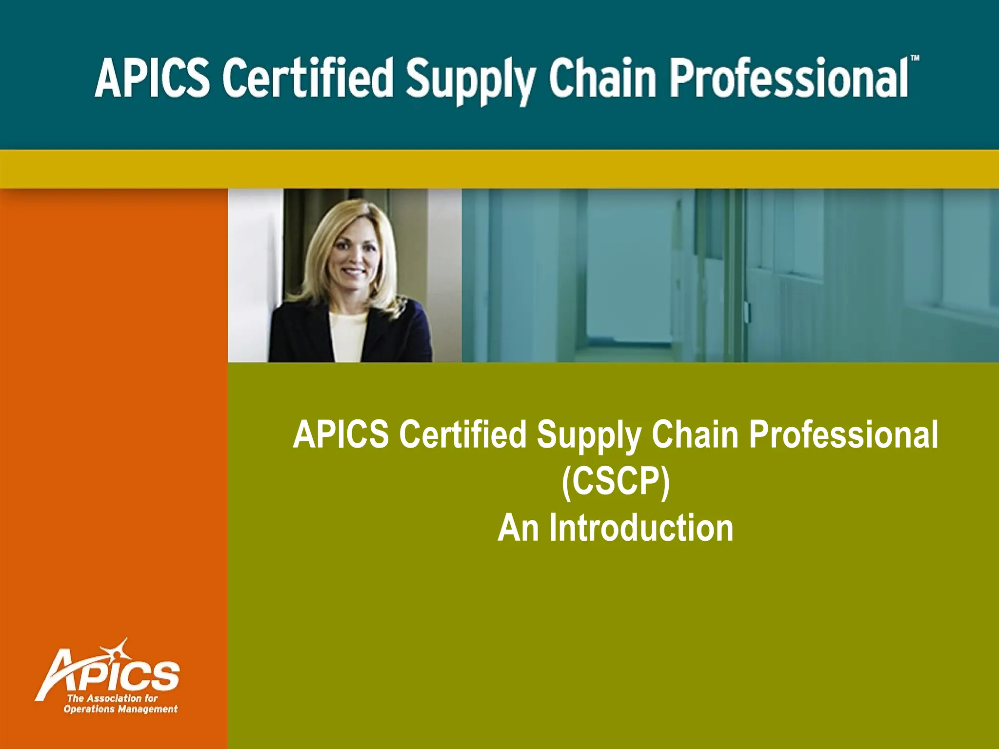 APICS Certified Supply Chain Professional
(CSCP)
An Introduction
 