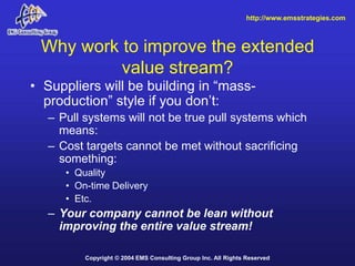 http://www.emsstrategies.com



 Why work to improve the extended
          value stream?
• Suppliers will be building in ...