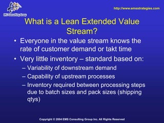 http://www.emsstrategies.com



   What is a Lean Extended Value
              Stream?
• Everyone in the value stream know...