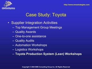 http://www.emsstrategies.com




               Case Study: Toyota
• Supplier Integration Activities
   –   Top Management...