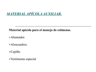 MATERIAL APÍCOLA AUXILIAR. Material apícola para el manejo de colmenas.   Ahumador. Alzacuadros.  Cepillo   Vestimenta especial   