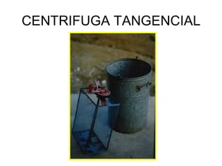 CENTRIFUGA TANGENCIAL
 