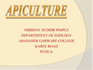 NIRBHAY SUDHIR PIMPLE
DEPARTMTENT OF ZOOLOGY
ABASAHEB GARWARE COLLEGE
KARFE ROAD
PUNE-4.
 