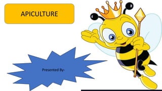 APICULTURE
Presented By-
 