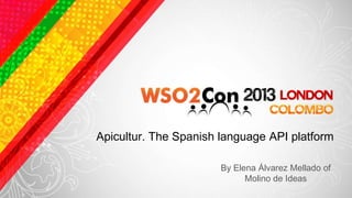Apicultur. The Spanish language API platform
By Elena Álvarez Mellado of
Molino de Ideas
 