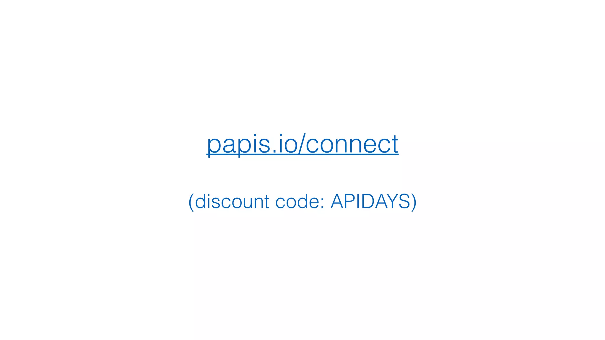 papis.io/connect
(discount code: APIDAYS)
 