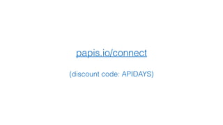 papis.io/connect
(discount code: APIDAYS)
 