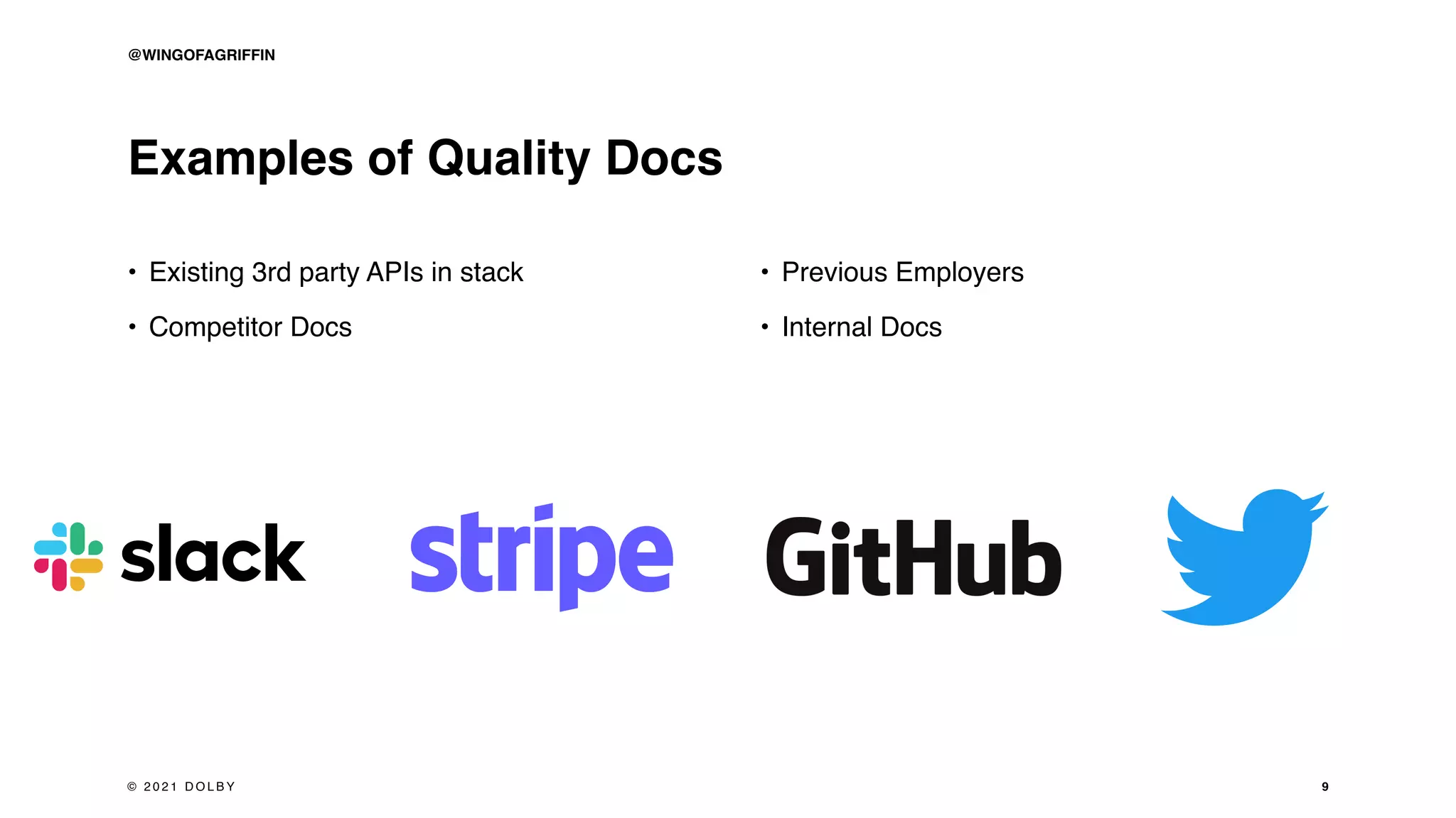 • Previous Employers
• Internal Docs
• Existing 3rd party APIs in stack
• Competitor Docs
Examples of Quality Docs
9
@WINGOFAGRIFFIN
© 2 0 2 1 D O L B Y
 