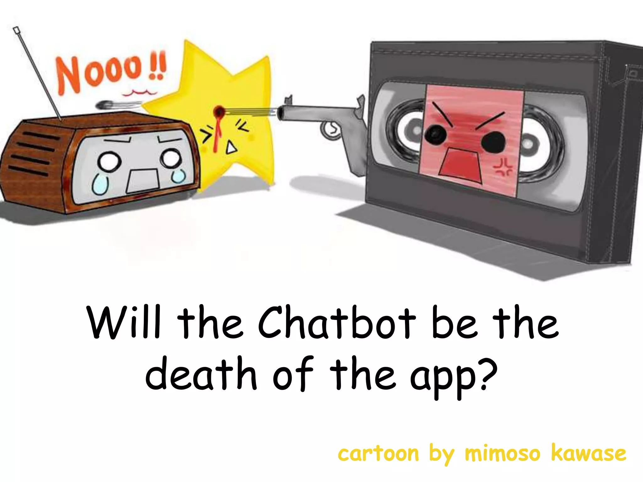 Will the Chatbot be the
death of the app?
cartoon by mimoso kawase
 