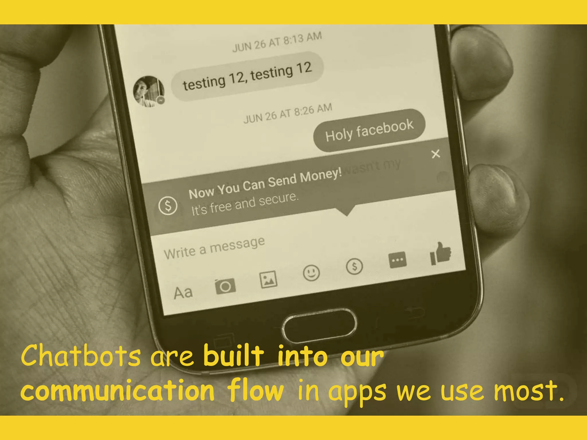 Chatbots are built into our
communication flow in apps we use most.
 