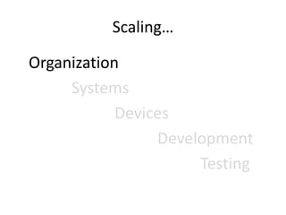 But There Are Many Ways to Scale!
Organization
Systems
Devices
Development
Testing
 