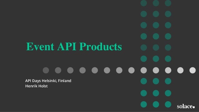 Event API Products
API Days Helsinki, Finland
Henrik Holst
 